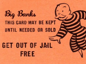 big banks get out of jail free